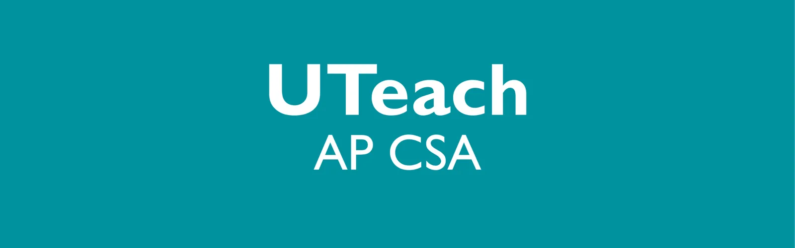 UTeach AP CSA header image UTeach AP CSA header image