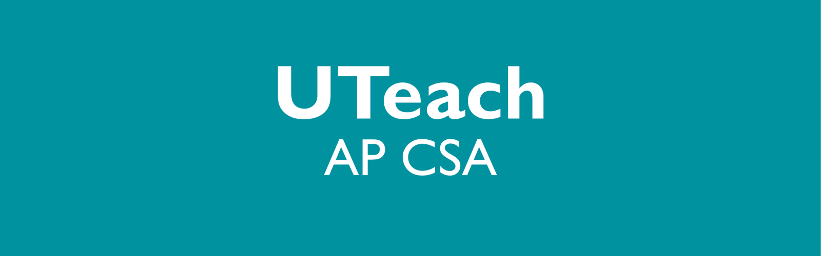 UTeach AP CSA header image UTeach AP CSA header image
