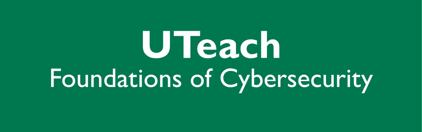 UTeach Foundations of Cybersecurity header image UTeach Foundations of Cybersecurity header image